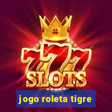 jogo roleta tigre