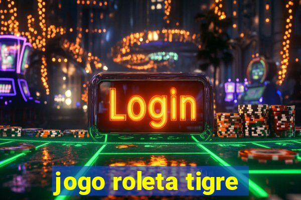 jogo roleta tigre