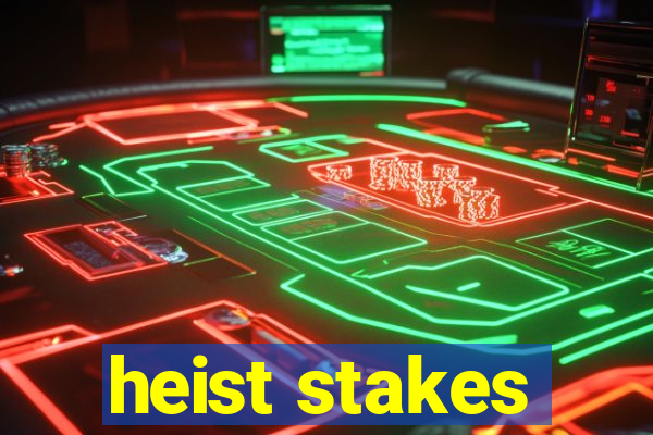 heist stakes