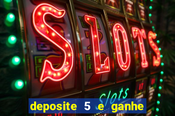 deposite 5 e ganhe 50 reais