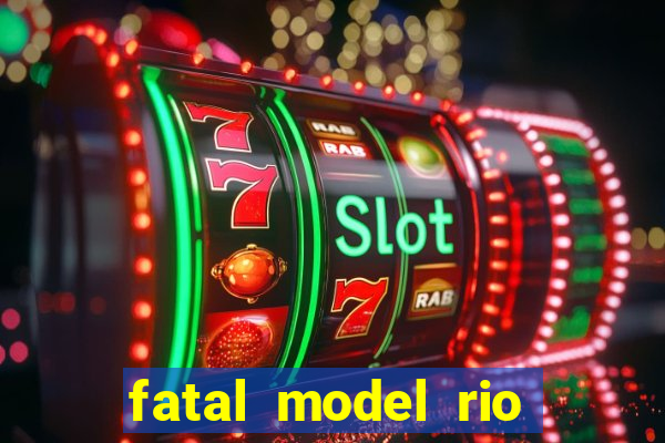 fatal model rio claro sp