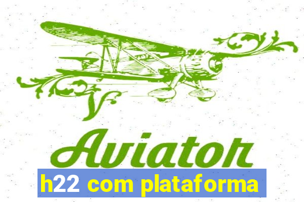 h22 com plataforma