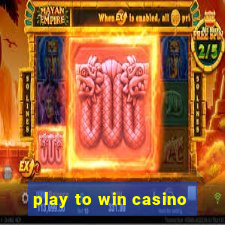 play to win casino