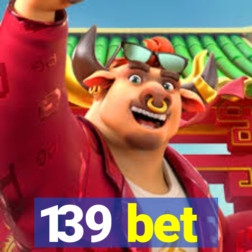 139 bet