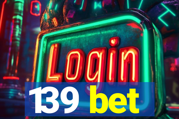 139 bet