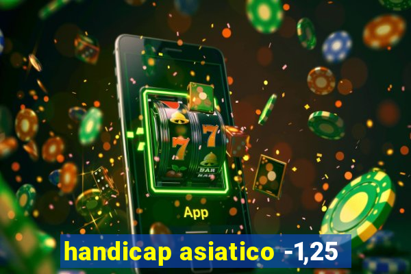 handicap asiatico -1,25