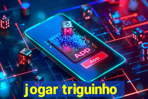 jogar triguinho