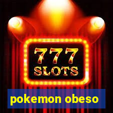 pokemon obeso