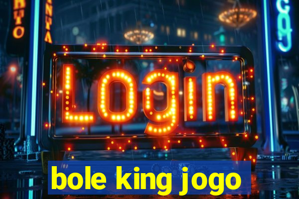 bole king jogo