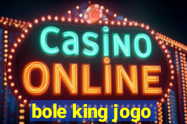 bole king jogo