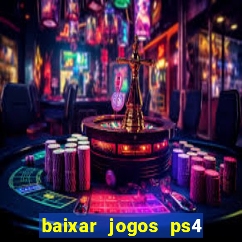 baixar jogos ps4 desbloqueado pkg