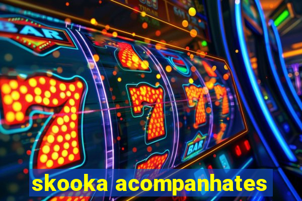 skooka acompanhates