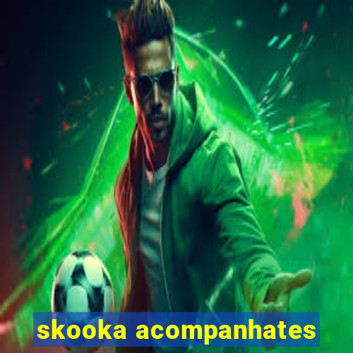 skooka acompanhates