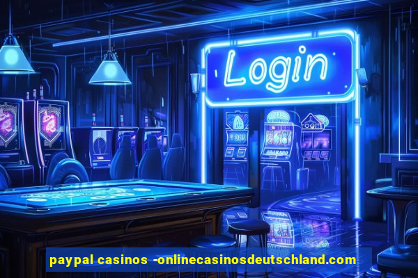 paypal casinos -onlinecasinosdeutschland.com