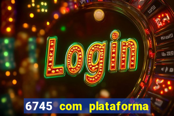 6745 com plataforma de jogos