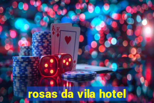 rosas da vila hotel