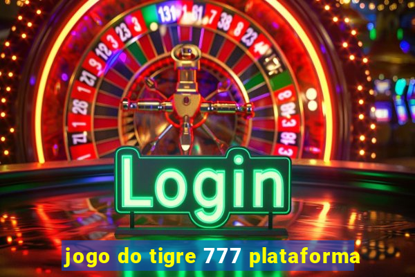 jogo do tigre 777 plataforma