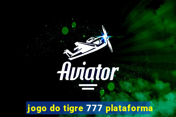 jogo do tigre 777 plataforma