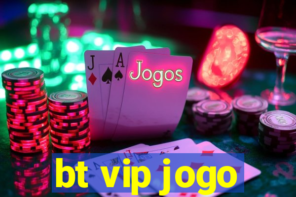 bt vip jogo