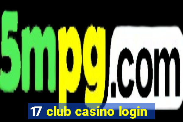 17 club casino login