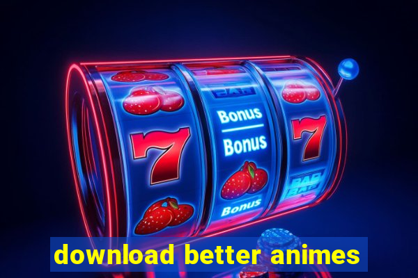 download better animes