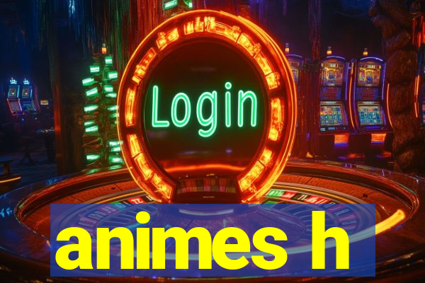 animes h