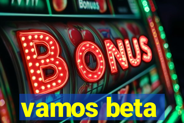 vamos beta