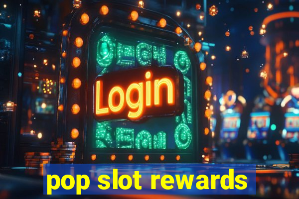 pop slot rewards