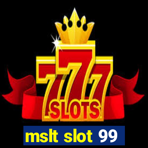 mslt slot 99