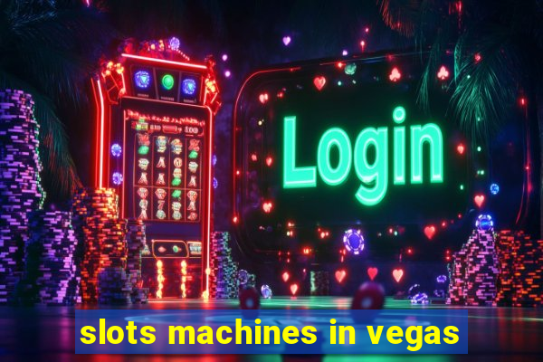 slots machines in vegas