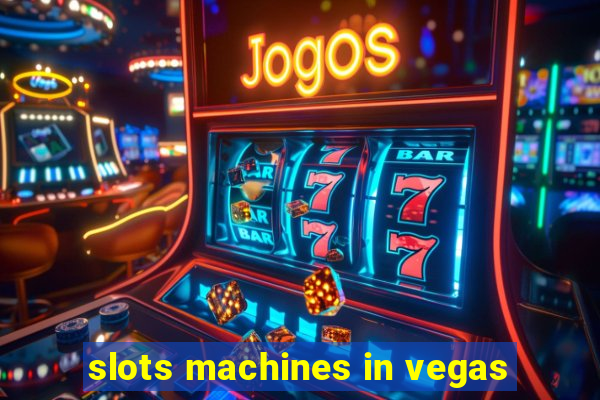 slots machines in vegas