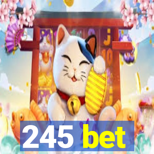 245 bet