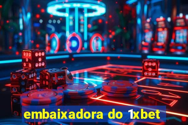 embaixadora do 1xbet