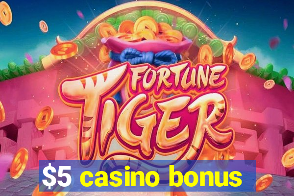 $5 casino bonus