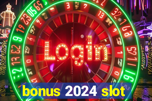 bonus 2024 slot