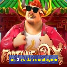 os 3 rs da reciclagem