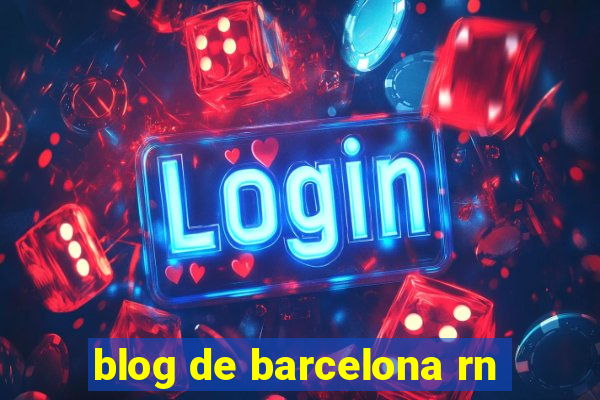 blog de barcelona rn