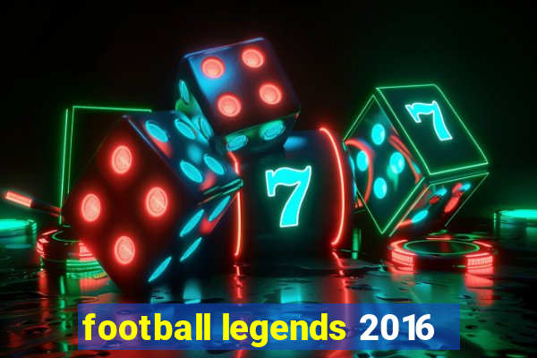 football legends 2016