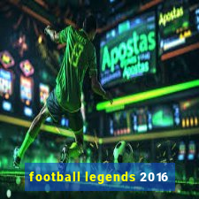 football legends 2016