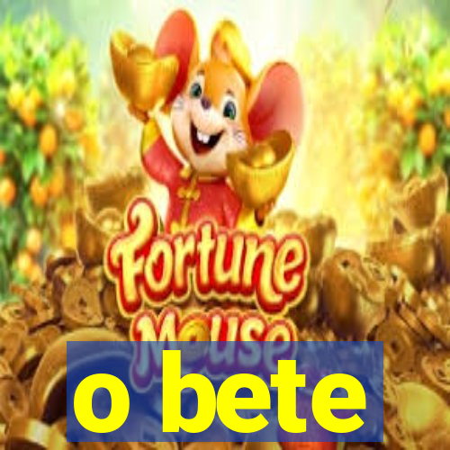 o bete