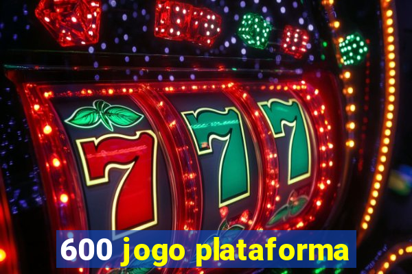 600 jogo plataforma