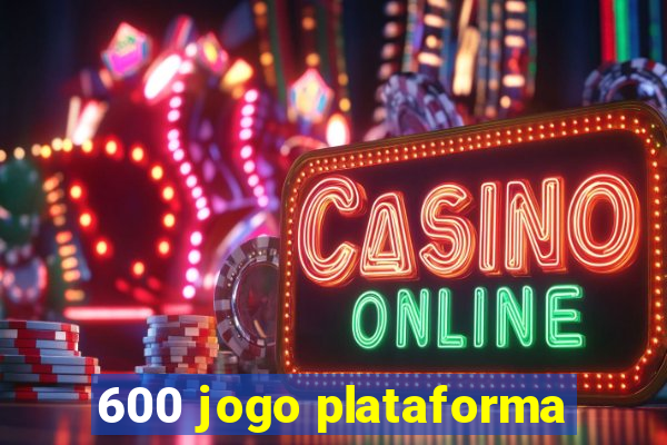 600 jogo plataforma