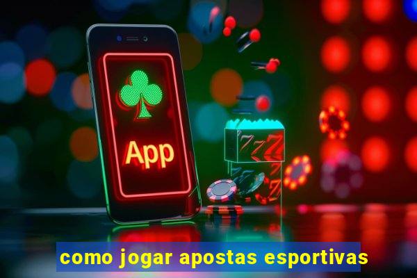 como jogar apostas esportivas