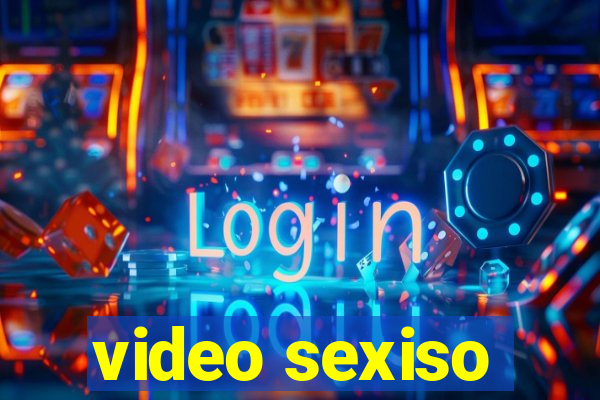 video sexiso