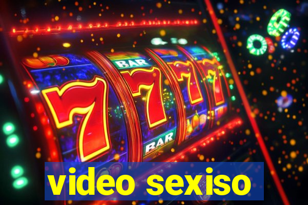 video sexiso