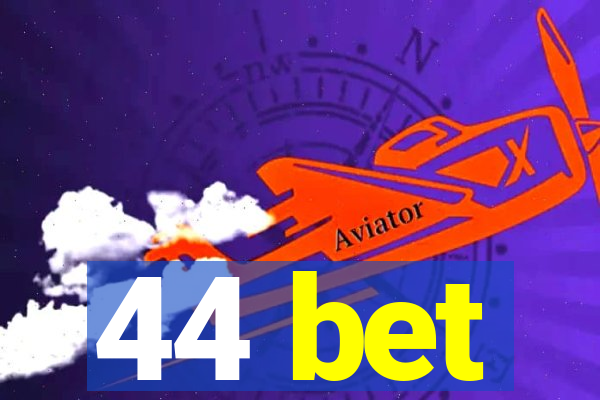 44 bet