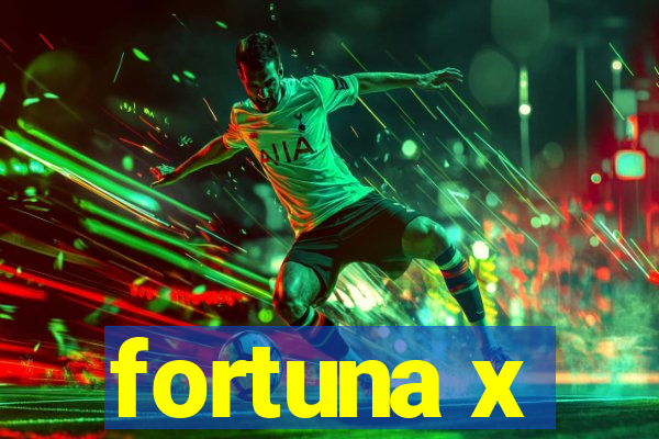 fortuna x