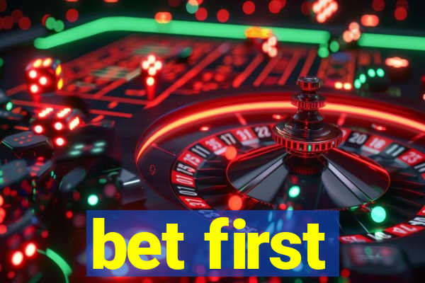 bet first