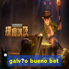 galv?o bueno bet