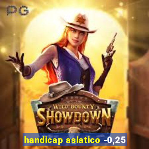 handicap asiatico -0,25